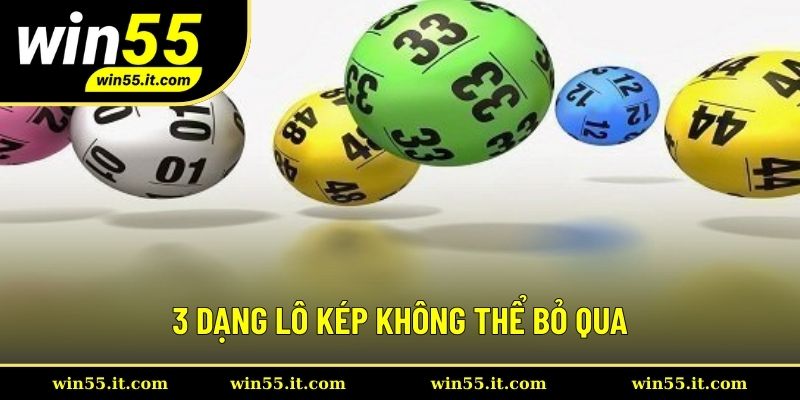 3 Dạng lô kép không thể bỏ qua khi trải nghiệm