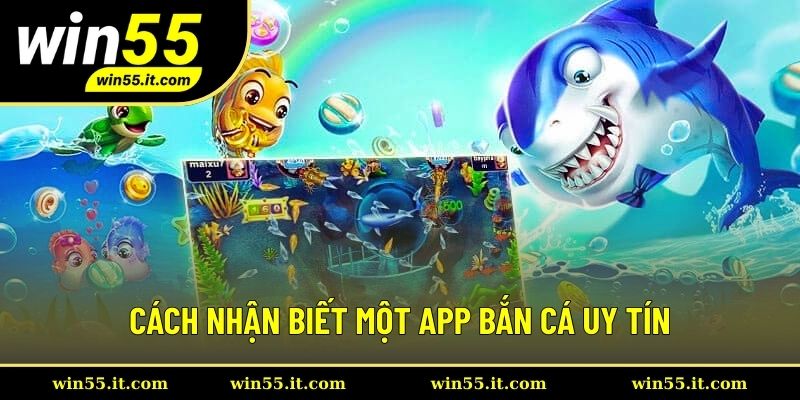 Cách nhận biết một app bắn cá uy tín