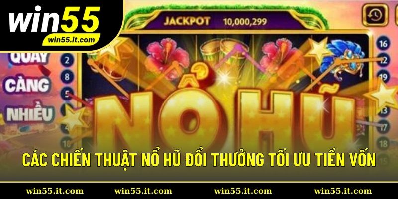 Các Chiến Thuật Nổ Hũ Đổi Thưởng Tối Ưu Tiền Vốn