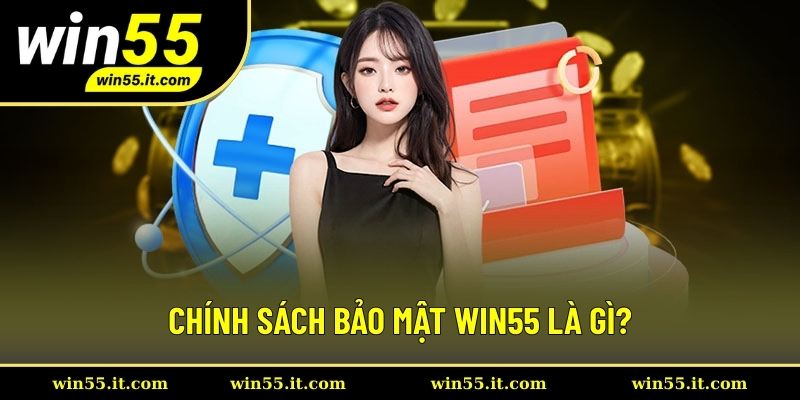 Định nghĩa về chính sách bảo mật Win55