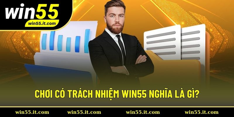 Hiểu đúng về việc chơi có trách nhiệm Win55