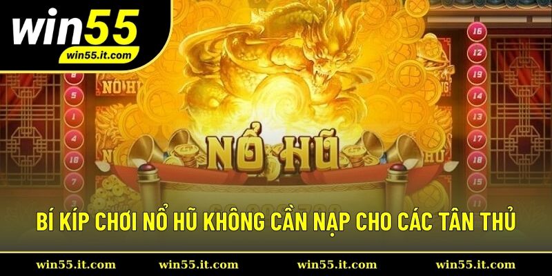 Bí Kíp Chơi Nổ Hũ Không Cần Nạp Cho Các Tân Thủ