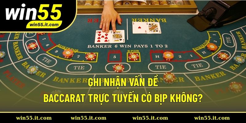 Ghi nhận vấn đề Baccarat trực tuyến có bịp không?