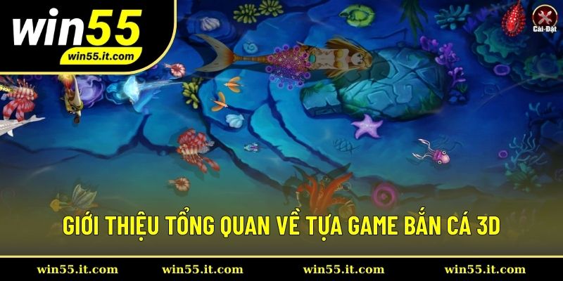 Giới thiệu tổng quan về tựa game bắn cá 3D