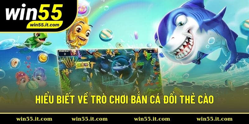 Hiểu biết về trò chơi bắn cá đổi thẻ cào