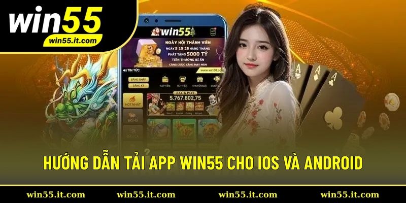 Hướng dẫn tải app Win55 nhanh chóng với mọi hệ điều hành