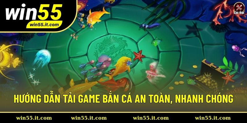 Hướng dẫn tải game bắn cá an toàn, nhanh chóng