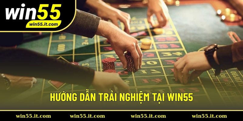 Hướng dẫn trải nghiệm tại WIN55