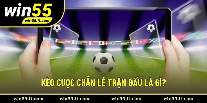 Định nghĩa về kèo cược chẵn lẻ trận đấu