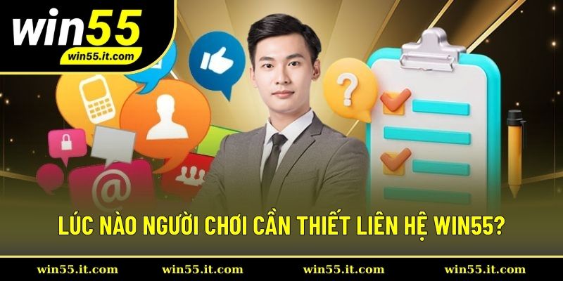 Những trường hợp hội viên nên liên hệ Win55