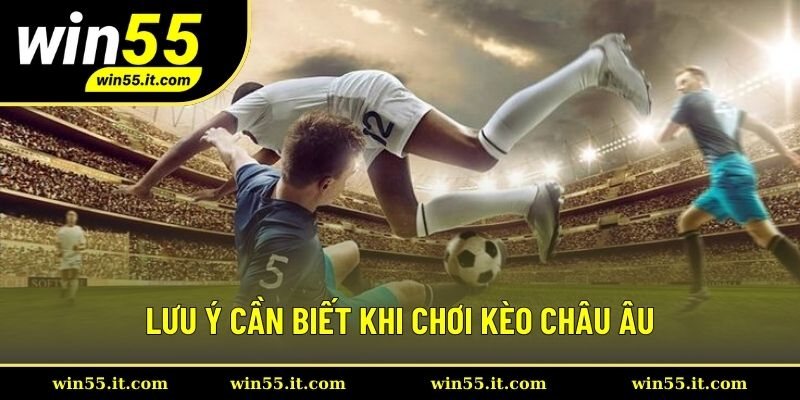 Lưu ý khi chơi kèo châu Âu