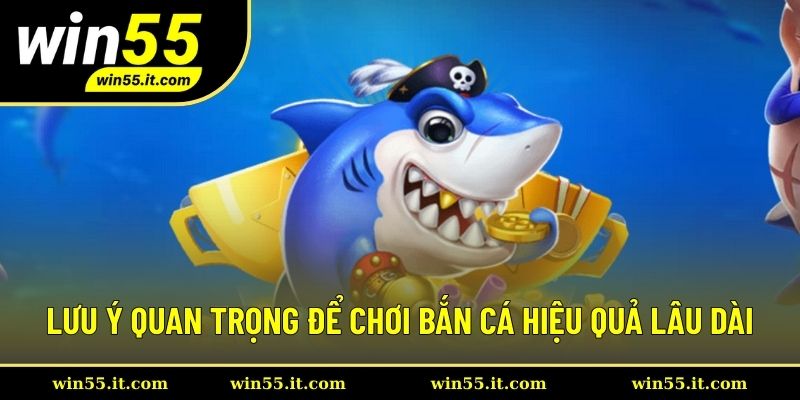 Lưu ý quan trọng để chơi bắn cá hiệu quả lâu dài