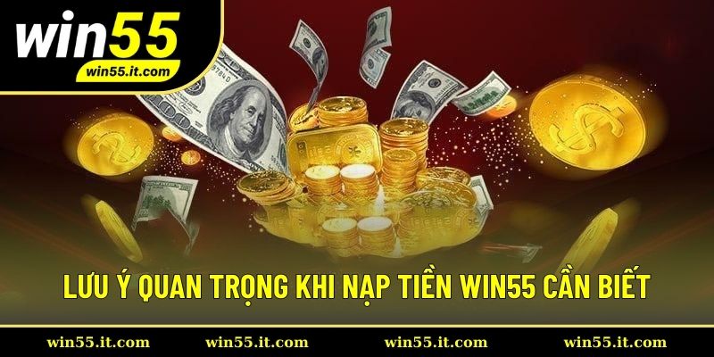 Lưu ý quan trọng khi thực hiện giao dịch Win55