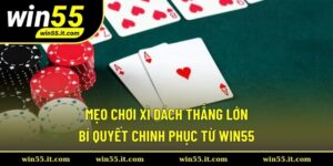 Mẹo Chơi Xì Dách Thắng Lớn || Bí Quyết Chinh Phục Từ WIN55