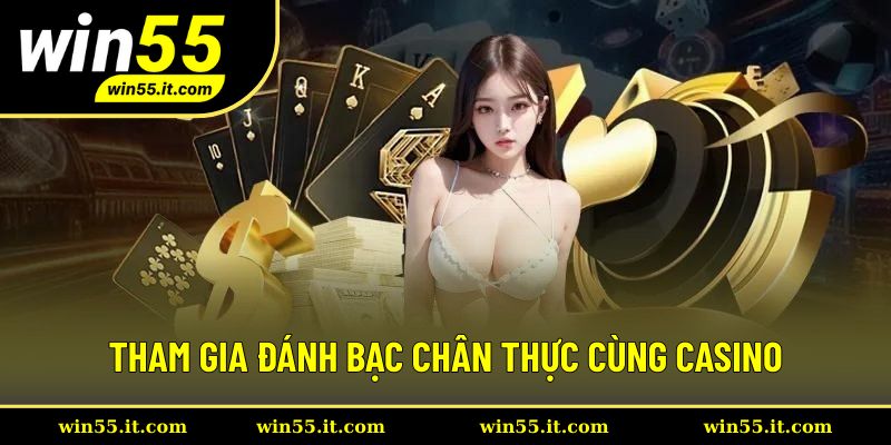 Tham gia đánh bạc chân thực cùng Casino
