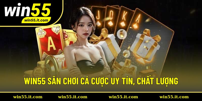 Win55 sân chơi cá cược uy tín, chất lượng